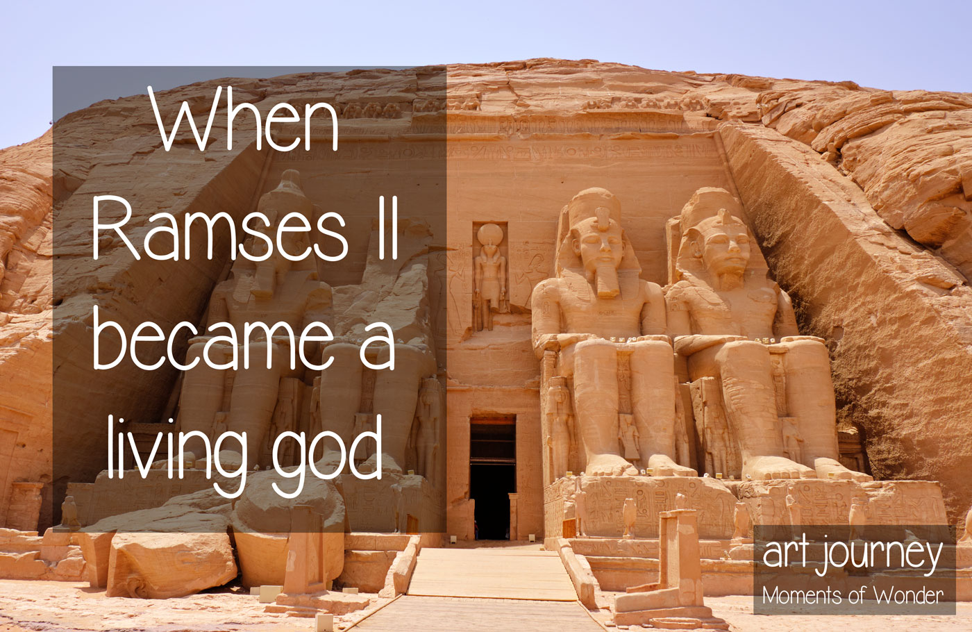 When Ramses II became a living god, Ramses raising Nefertari toward the sun at Abu Simbel